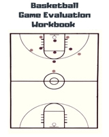 Basketball Game Evaluation Workbook: Basketball Game Evaluation Workbook 1723551783 Book Cover