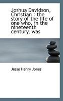 Joshua Davidson, Christian: The Story Of The Life Of One Who, In The Nineteenth Century, Was Like Unto Christ As Told By His Body-Servant 1163103802 Book Cover