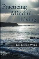 Practicing Mindful Living 1457546736 Book Cover