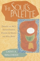 The Soul's Palette: Drawing on Art's Transformative Powers 1570628157 Book Cover