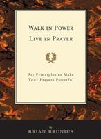 Walk in Power, Live in Prayer: Six Principles to Make Your Prayers Powerful 0692288341 Book Cover
