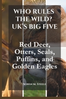 Who Rules the Wild? UK’s Big Five: Red Deer, Otters, Seals, Puffins, and Golden Eagles B0DWZW5NFL Book Cover