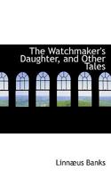 The Watchmaker's Daughter and Other Tales 1163279943 Book Cover