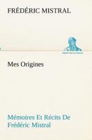 Mes Origines; Mémoires Et Récits De Frédéric Mistral 3849132439 Book Cover