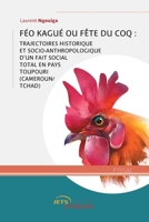 Féo Kagué ou fête du Coq: Trajectoires historique et socio-anthropologique d’un fait social total en pays toupouri (Cameroun/Tchad) (French Edition) 2355237107 Book Cover