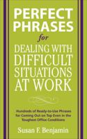 Perfect Phrases for Dealing with Difficult Situations at Work: Hundreds of Ready-to-Use Phrases for Coming Out on Top Even in the Toughest Office Conditions 0071597328 Book Cover