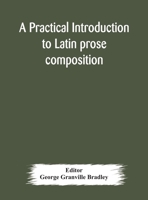 A Practical Introduction to Latin Prose Composition. [with] Key 9354177271 Book Cover