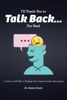I'll Teach You to Talk Back... for Real: A Guide to Self-Talk to Challenge Your Internal Anxiety Monologues B0F4HZXSW6 Book Cover