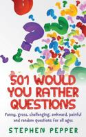 501 Would You Rather Questions: Funny, Gross, Challenging, Awkward, Painful and Random Questions for All Ages 1519502672 Book Cover