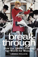 Break-Through: How the 1960s Changed the World for Women 075095373X Book Cover