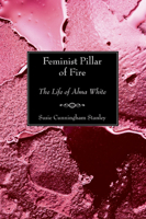 Feminist Pillar of Fire: The Life of Alma White 1597523828 Book Cover