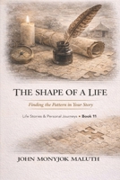 The Shape of a Life: Finding the Pattern in Your Story (Life Stories & Personal Journeys) B0GDLK1Y3W Book Cover