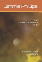THE CONSCIOUSNESS WAR: A Novel of Cosmic Awakening B0FLGBF4S9 Book Cover