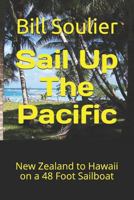 Sail Up The Pacific: New Zealand to Hawaii on a 48 Foot Sailboat (Travels of Bill and Laura) 1796893536 Book Cover