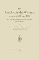 Die Geschichte Des Wismuts Zwischen 1400 Und 1800: Ein Beitrag Zur Geschichte Der Technologie Und Der Kultur 3662313774 Book Cover