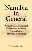Namibia in General: Perspectives, Environment, Governance, Economy, People, Culture, Ethnic understanding 1539977404 Book Cover