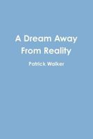 A Dream Away From Reality 1387727974 Book Cover