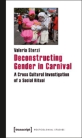 Deconstructing Gender in Carnival: A Cross Cultural Investigation of a Social Ritual 3837613488 Book Cover