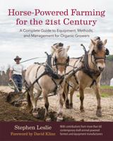 Horse-Powered Farming for the 21st Century: A Complete Guide to Equipment, Methods, and Management for Organic Growers 160358613X Book Cover