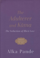 The Adulterer and Kama: The Seduction of Illicit Love 9354472036 Book Cover