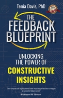 The Feedback Blueprint: Unlocking the Power of Constructive Insights 1955750521 Book Cover