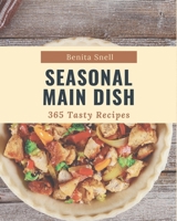 365 Tasty Seasonal Main Dish Recipes: Start a New Cooking Chapter with Seasonal Main Dish Cookbook! B08GFRZCZJ Book Cover