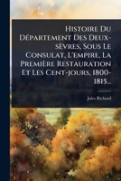 Histoire Du DÃ(c)partement Des Deux-sèvres, Sous Le Consulat, L'empire, La Première Restauration Et Les Cent-jours, 1800-1815... (French Edition) 1024872920 Book Cover