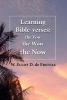 Learning Bible-verses: the Vow, the Wow, the Now 9769593206 Book Cover
