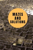 Mazes And Solutions: Book of mazes with solutions for kids and teens. 6*9 inches 151 pages B096TL8DZ3 Book Cover