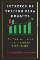 SECRETOS DE TRADING PARA DUMMIES: Su Camino Hacia La Libertad Financiera (Spanish Edition) B0CLJCDFFM Book Cover