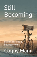 Still Becoming: Stories For The In-Between Years B0H9VH9CC7 Book Cover