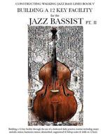 Constructing Walking Jazz Bass Lines Book V - Building a 12 Key Facility for the Jazz Bassist PT II 1937187225 Book Cover