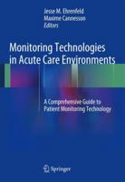 Monitoring Technologies in Acute Care Environments: A Comprehensive Guide to Patient Monitoring Technology 1461485568 Book Cover