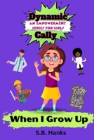 Dynamic Cally: When I Grow Up B0C1JD9F1S Book Cover