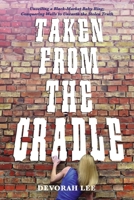 Taken From The Cradle: Unveiling a Black-Market Baby Ring; Conquering Walls to Unearth the Truth B0CTB14N5N Book Cover