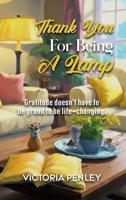 Thank You For Being A Lamp: Gratitude doesn't have to be grand to be life-changing. 108812920X Book Cover