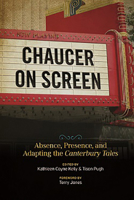 Chaucer on Screen: Absence, Presence, and Adapting the Canterbury Tales 0814253725 Book Cover