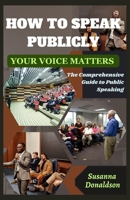 How To Speak Publicly: Your Voice Matters: The Comprehensive Guide to Public Speaking B0CQY49RQN Book Cover