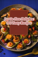 Lectin-Free Delights: 102 Tasty Recipes B0CLVT5NHF Book Cover