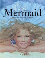 The Last Mermaid: Mara and the Little Dolphin 1499072074 Book Cover