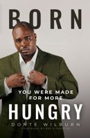 Born Hungry: You Were Made for More 1952654688 Book Cover
