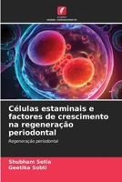 Células estaminais e factores de crescimento na regeneração periodontal: Regeneração periodontal 6206005828 Book Cover