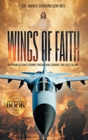 Wings of Faith : A Vietnam Veteran's Journey Through War, Survival, and God's Calling 1965552641 Book Cover