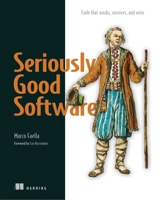 Seriously Good Software: Code that works, survives, and wins 1617296295 Book Cover