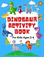 Dinosaur Activity Book for Kids Ages 2-4 - A Fun Workbook with Mazes, Math Activities, Connect the Dots, Scissor Skills, Coloring Pages and More! null Book Cover