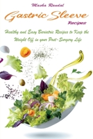 Gastric Sleeve Recipes: Healthy and Easy Bariatric Recipes to Keep the Weight Off in your Post-Surgery Life 1802610847 Book Cover