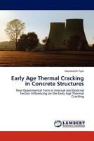 Early Age Thermal Cracking in Concrete Structures: New Experimental Tests in Internal and External Factors Influencing on the Early Age Thermal Cracking 3844390316 Book Cover
