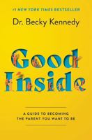 Good Inside by Dr. Becky Kennedy – A Practical Guide to Resilient Parenting, Prioritizing Connection Over Correction B0GJ65R16R Book Cover