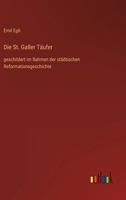 Die St. Galler Täufer: geschildert im Rahmen der städtischen Reformationsgeschichte 336862167X Book Cover