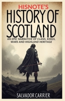 HisNote’s History of Scotland: An Epic Narrative Of Clans, Kings, Wars And Highland Heritage B0GFCLXV75 Book Cover